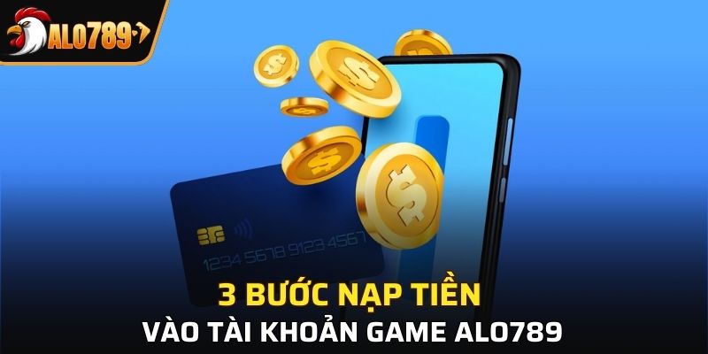 3 bước nạp tiền vào tài khoản game ALO789