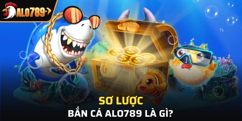 Giới thiệu sảnh game bắn cá Alo789