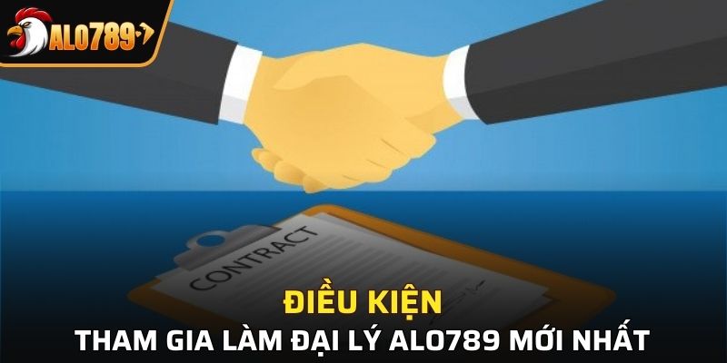 Tổng hợp các điều kiện làm đại lý nhà cái Alo789