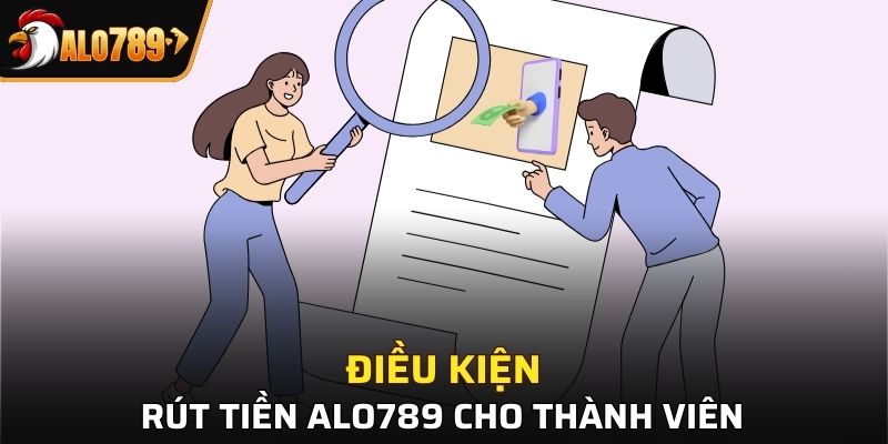 Những điều kiện tham gia rút tiền tại nhà cái Alo789
