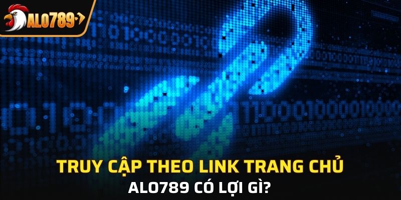 Lợi ích thiết thực khi vào link trang chủ Alo789