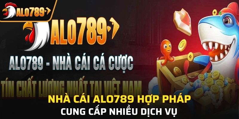 Nhà cái Alo789 hợp pháp, cung cấp nhiều dịch vụ