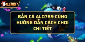 Giới thiệu sảnh game bắn cá Alo789