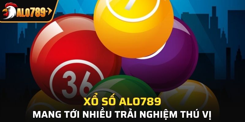 Xổ số Alo789 mang tới nhiều trải nghiệm thú vị